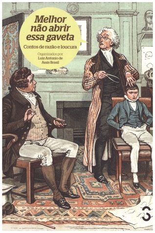 Melhor Não Abrir Essa Gaveta - Contos de Razão e Loucura