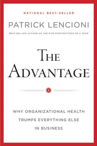 The Advantage, Enhanced Edition: Why Organizational Health Trumps Everything Else In Business (J-B Lencioni Series)
