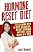 Hormone Reset Diet: Little Known Ways to Balance Hormones, Boost Metabolism and Start Losing Weight in 7 Days +** FREE Bonus Included (Hormone Reset Diet, ... Hormones Weight, Hormones and Weight Loss)