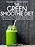 The Green Smoothie Diet: Delicious Smoothie and Juice Recipes to Burn Fat, Improve Your Health and Feel Awesome (The Essential Kitchen Series Book 1)