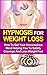 Hypnosis For Weight Loss: How To Get Your Unconscious Mind Helping You To Satisfy Cravings And Lose Weight Fast (FREE Audio Bonus Included) (Hypnosis, ... Mind, Mind Control, Weight Loss, NLP)