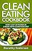 Clean Eating Cookbook: How I Lost 30 Pounds in 3 Weeks with Clean Food Diet