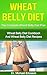 WHEAT BELLY DIET: The Complete Wheat Belly Diet Plan: Wheat Belly Diet Cookbook And Wheat Belly Diet Recipes To Burn Fat Fast, Remove Cellulite, Beat Diseases ... Belly Diet Books, Diet Recipes, Diet Cook)