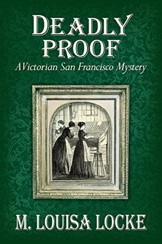 Deadly Proof (A Victorian San Francisco Mystery #4)