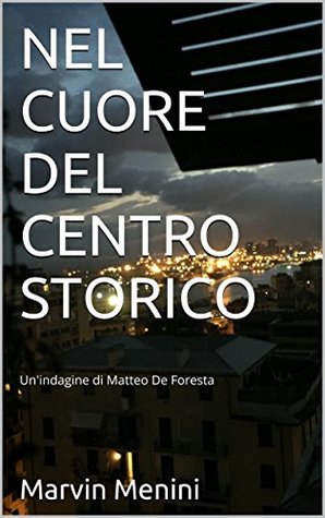 Nel cuore del centro storico: Un'indagine di Matteo De Foresta (Kindle Edition)