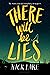 There Will Be Lies