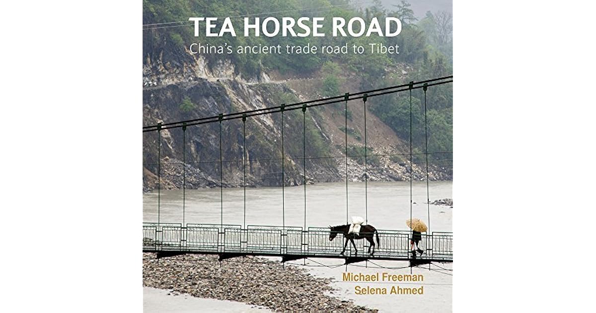 Tea Horse Road China's Ancient Trade Road to Tibet by Michael Freeman