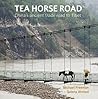 Tea Horse Road: China's Ancient Trade Road to Tibet