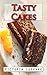 Tasty Cakes : And how to succeed them everytime ! (Victoria's Cookbooks Book 11)