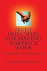 Summary: Seven Principles For Making Marriage Work: Summary and Analysis of “The Seven Principles For Making Marriage Work"