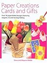 Paper Creations, Cards and Gifts: Over 30 Paperfolded Designs Featuring Origami, Iris and Teabag Folding