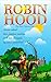 Robin Hood: Learn about the famous outlaw and his struggle against injustice (They Made A Difference)