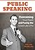 Public Speaking-Overcoming Your Fears and Facing the Crowd Like a Pro: Featuring Techniques to Deliver Powerful Presentations and Overcome Anxiety