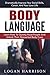 Body Language: Learn How To Quickly Read People and Unlock Their Nonverbal Body Cues – Dramatically Improve Your Social Skills, Career, And Your Love Life (Communication, Social Skills)