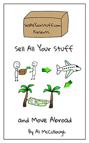 Sell All Your Stuff and Move Abroad: A guide to selling everything and moving abroad (Kindle Edition)