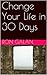Change Your Life in 30 Days