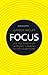 Focus ebook: Use The Power Of Targeted Thinking To Get More Done