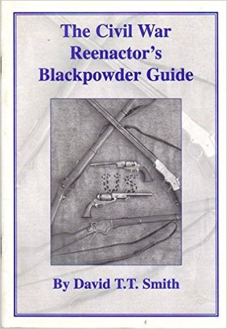 The Civil War reenactor's blackpowder guide to the safe use, care and maintenance of replica period firearms (Paperback)