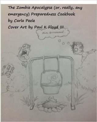 The Zombie Apocalypse (or, really, any Emergency) Preparedness Cookbook