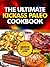 The Ultimate Kickass Paleo Cookbook: Quick and Easy Paleo Appetizers, Snacks, Slow Cooker Chicken and Beef Meals and Desserts