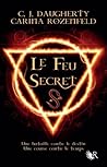 Le Feu Secret by C.J. Daugherty Le Feu Secret by C.J. Daugherty