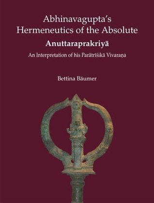 Abhinavagupta's Hermeneutics of the Absolute: An Interpretation of His Paratrishika Vivarana (Hardcover)