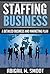 Staffing Business: A Detailed Business and Marketing Plan