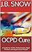 OCPD Cure: A Toolkit for OCPD, Perfectionists, Rigid Thinkers and Hypercritical People (Transcend Mediocrity Book 55)