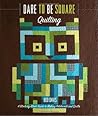 Dare to Be Square Quilting by Boo Davis Dare to Be Square Quilting by Boo Davis
