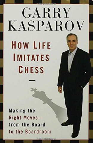 How Life Imitates Chess: Making the Right Moves, from the Board to the Boardroom (Paperback)