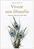 Vivere con filosofia - Aforismi e idee per essere felici