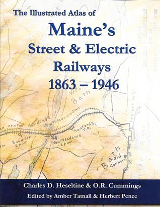The Illustrated Atlas of Maine's Street & Electric Railways 1863 - 1946 (Paperback)