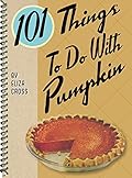 101 Things to Do with Pumpkin