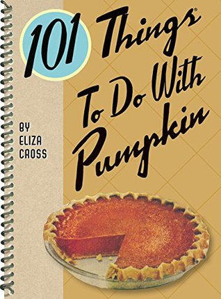 101 Things to Do with Pumpkin (101 Cookbooks)