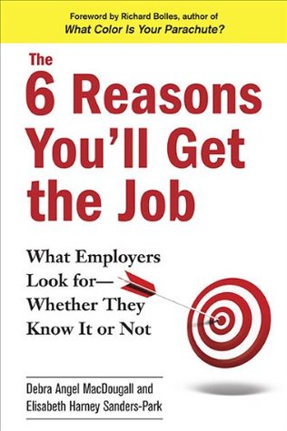 The 6 Reasons You'll Get the Job: What Employers Look for--Whether They Know It or Not (Paperback)