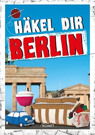 Häkel dir Berlin: Von Ampelmännchen bis Fernsehturm (German Edition)