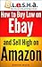How to Buy Low on eBay and Sell High on Amazon (B.L.e.S.H.a.)