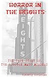 HORROR IN THE HEIGHTS: THE TRUE STORY OF THE HOUSTON MASS MURDERS