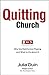 Quitting Church by Julia Duin Quitting Church by Julia Duin