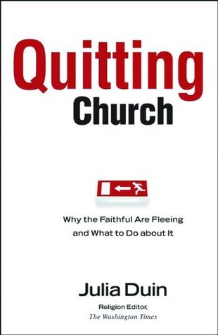 Quitting Church: Why the Faithful are Fleeing and What to Do about It (Hardcover)