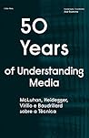 50 Years of Understanding Media: McLuhan, Heidegger, Virilio e Baudrillard sobre a Técnica (Portuguese Edition)
