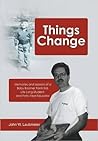 Things Change: Memoirs and Lessons of a Baby Boomer Farm Kid, Life Long Student, and Forty-Year Educator