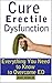 Cure Erectile Dysfunction - Everything You Need to Know to Overcome ED