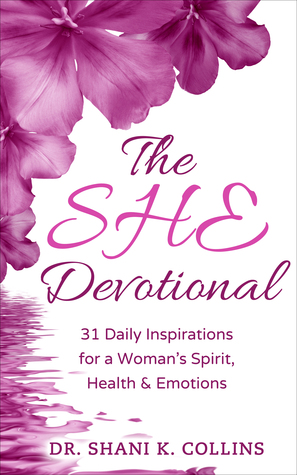 The SHE Devotional: 31 Daily Inspirations for a Woman's Spirit, Health & Emotions