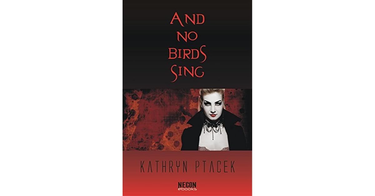 And No Birds Sing by Kathryn Ptacek