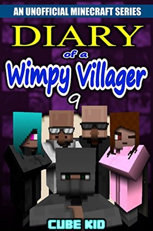 Diary of a Wimpy Villager #9 (An Unofficial Minecraft book)
