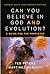 Can You Believe in God and Evolution? by Ted Peters
