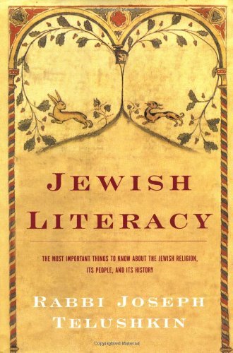 Jewish Literacy: The Most Important Things to Know About the Jewish Religion, Its People and Its History