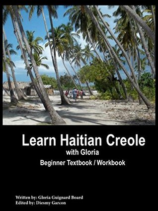LEARN HAITIAN CREOLE with Gloria (includes 10,000 word entry dictionary)