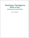 Teaching Your Teenager to Drive: Assuming You Have the Guts